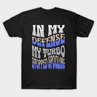 In My Defense My Turbo Stopped Spooling Funny Racing T-Shirt